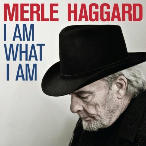 Merle Haggard - I Am What I Am Merle Haggard - I Am What I Am