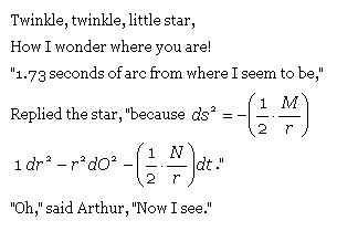 Twinkle, twinkle, little star. How I wonder where you are. "1.73 seconds of arc from where I seem to be."
