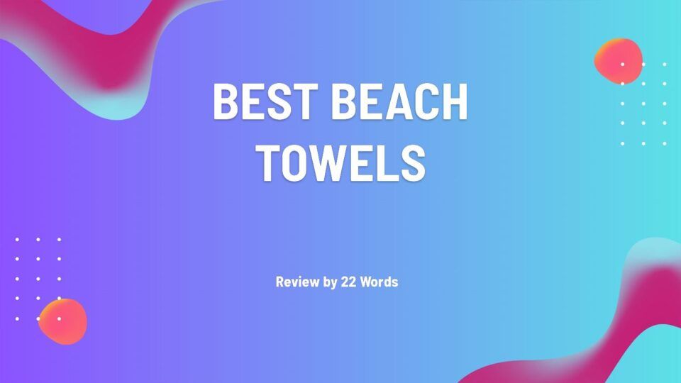 Top-Rated Beach Towels You'll Want to Buy Right Now