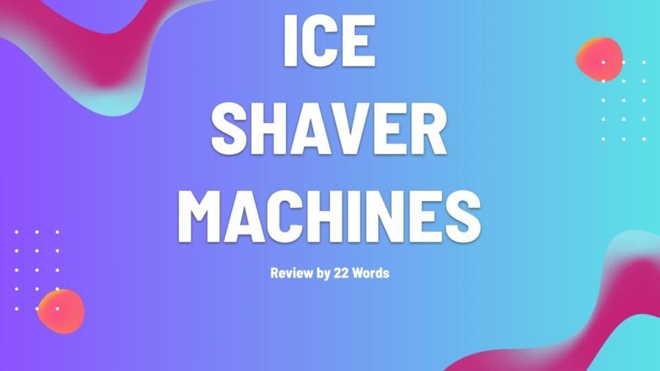 Top Ice Shaver Machines to Upgrade Your Kitchen and Cool Down Instantly